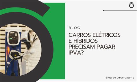 Carros El Tricos E H Bridos Precisam Pagar Ipva