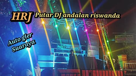 Sebelum Live DJ Tanti HRJ Audio Putar DJ Andalan Riswanda Suaraya Bikin