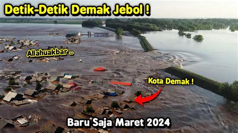 REKAMAN Detik Detik Demak Jebol Hari Ini Kota Seketika Ambles Banjir