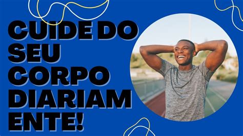 Por Que Devemos Cuidar Do Nosso Corpo YouTube