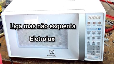 Microondas Eleteolux Mt L Conta O Tempo Mas N O Esquenta Youtube