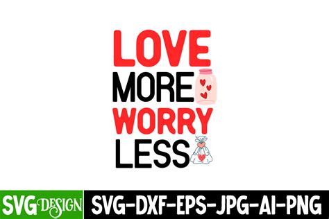 Love More Worry Less T Shirt Design Valentine Quotes New Quotes