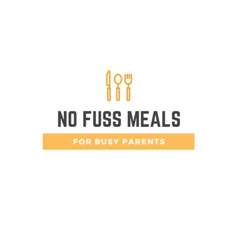 No Fuss Meals for Busy Parents – Easy, family friendly, no-fuss recipes, ingredient suggestions ...