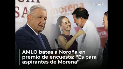 Amlo Batea A Noro A En Premio De Encuesta Presidencial Youtube