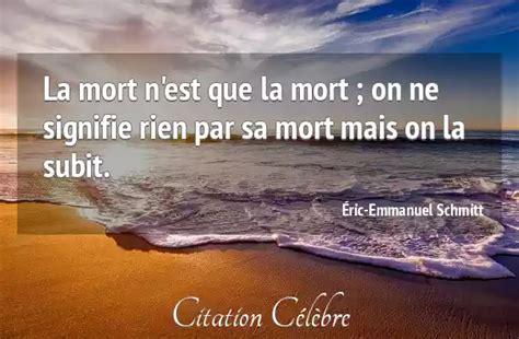 Citation Eric Emmanuel Schmitt Mort La Mort N Est Que La Mort On Ne