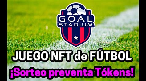 Goal Stadium El Primer Juego Competitivo Nft De F Tbol Participa