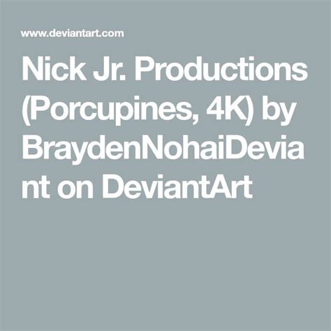 Nick Jr Productions Porcupines 4k By Braydennohaideviant On Deviantart In 2022 Nick Jr