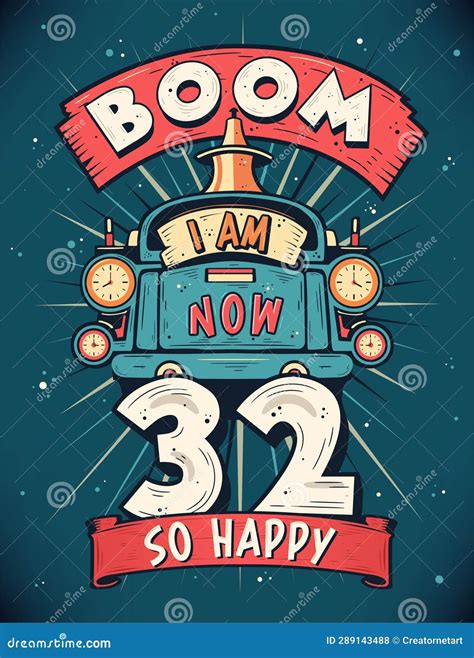 Boom I Am Now 32 So Happy 32nd Birthday T T Shirt Design Vector