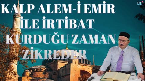 KALP ALEM İ EMİR İLE İRTİBAT KURDUĞUNDA ZİKREDER ZİKİR 3 aylar