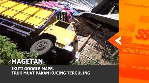 Magetan Ikuti Google Maps Truk Muat Pakan Kucing Terguling Youtube