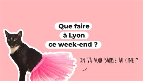 Que Faire Lyon Ce Week End Et Juillet