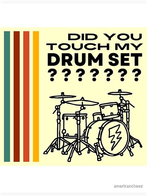 Did You Touch My Drum Set Poster For Sale By Americancheez Redbubble