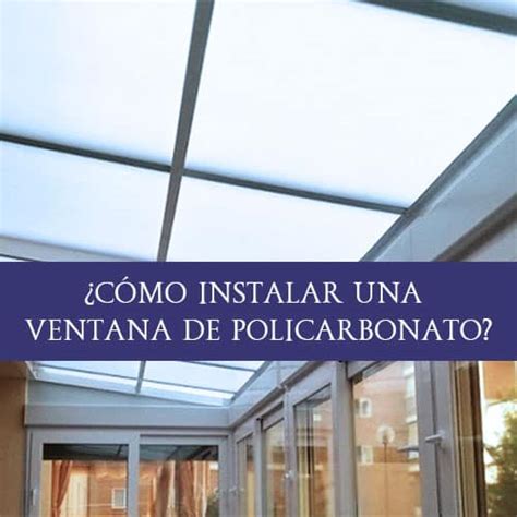 C Mo Se Prepara E Instala Una Ventana De Policarbonato Compacto