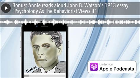 Bonus Annie Reads Aloud John B Watsons 1913 Essay Psychology As The