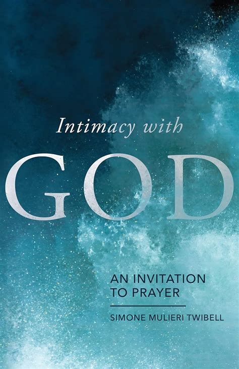 Intimacy With God An Invitation To Prayer Kindle Edition By Twibell Simone Mulieri Religion