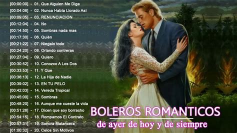 Los Mejores 30 Boleros Romanticos De Ayer De Hoy Y De Siempre Los