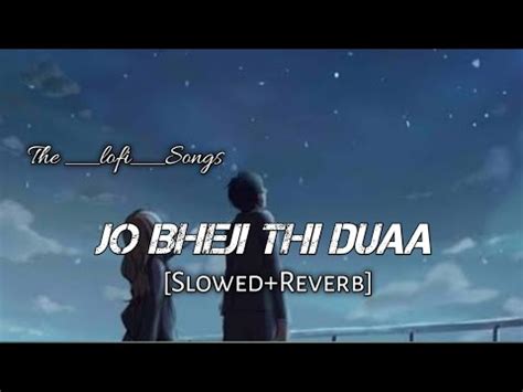 Jo Bheji Thi Duaa Lofi Slowed Reverb Arijit Singh Nandini Srikar