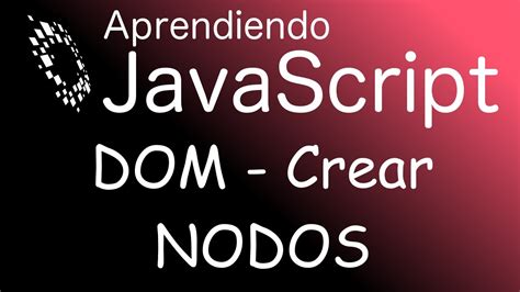 Tutorial Javascript Crear y añadir Nodos al HTML con DOM YouTube