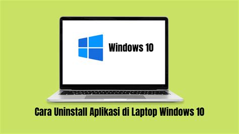 Ini Cara Uninstall Aplikasi Di Laptop Windows Wajib Tekno