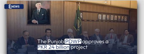 The Punjab Pdwp Approves A Pkr 24 Billion Project