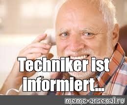 Meme Techniker Ist Informiert All Templates Meme Arsenal