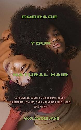 Embrace Your Natural Hair A Complete Range Of Products For Nourishing