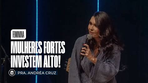 FEMININA Mulheres Fortes Investem Alto Pra Andréa Cruz YouTube