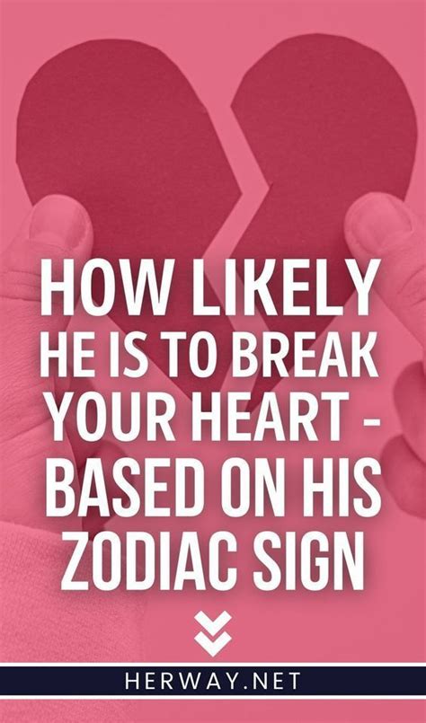 How Likely He Is To Break Your Heart Based On His Zodiac Sign