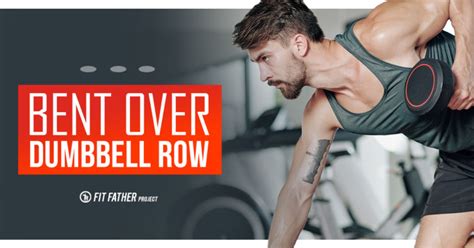 Bent-Over Dumbbell Row: Video Tutorial and Guide | Fit Father Project