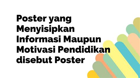 poster  menyisipkan informasi maupun motivasi pendidikan disebut