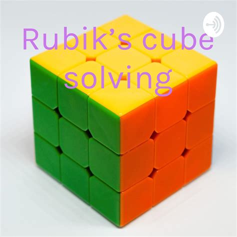 Rubik’s cube solving - Rubik’s cube solving (podcast) | Listen Notes