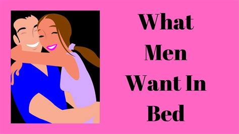 What Men Want In Bed 11 Things Men Want Us To Do In The Bedroom Youtube