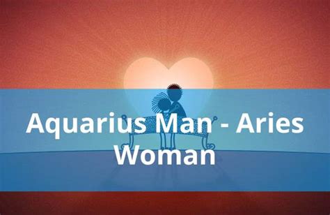 Aquarius Man And Aries Woman Love Compatibility