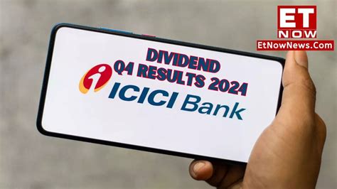 Icici Bank Q4 Quarterly Results 2024 Date And Time Dividend