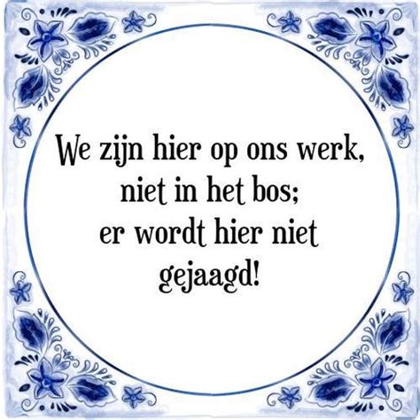 Tegeltje Met Spreuk Tegeltjeswijsheid We Zijn Hier Op Ons Werk Niet