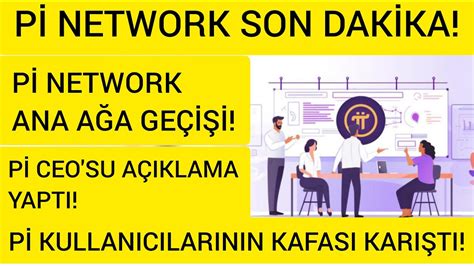 Pİ NETWORK SON DAKİKA Pİ COİN CEO AÇIKLAMA YAPTI Pİ COİN ANA AĞA