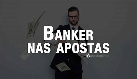 Banker Nas Apostas Desportivas Exclusivo Aposta Ganha