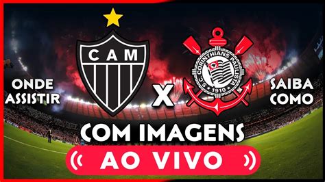 Saiba Onde Assistir O Jogo Entre AtlÉtico Mg E Corinthians Ao Vivo