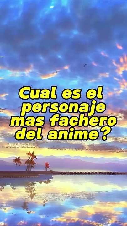 Cual Es El Personaje Mas Fachero Del Anime Animetimemoments Anime