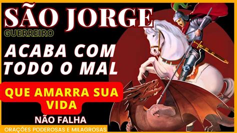 Ora O Poderosa S O Jorge Guerreiro Para Derrubar Todo O Mal Que