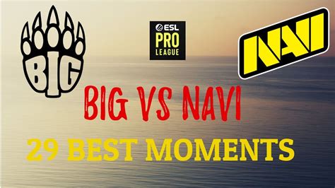 BIG Vs Natus Vincere 29 Best Moments At ESL Pro League Season 12