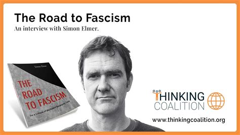 The Road To Fascism An Interview With Simon Elmer Thinking Coalition