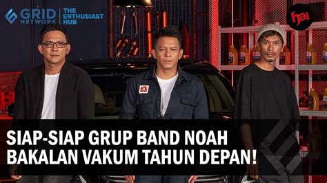 Berencana Akan Vakum Pada 2024 Apa Persiapan Personel Band NOAH YouTube