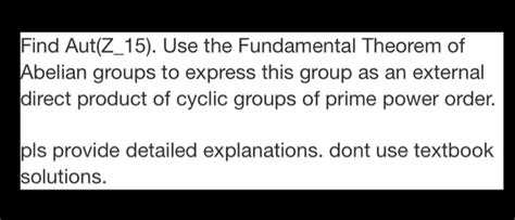 Solved Find Aut Z Use The Fundamental Theorem Of Chegg