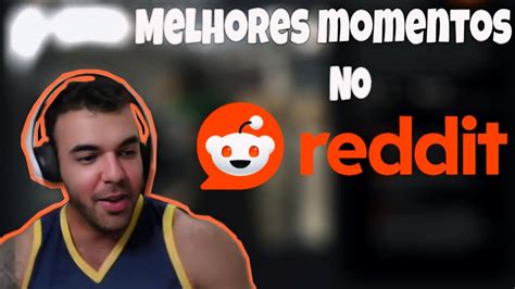 Renanplay Reagindo Ao Reddit Compilado Melhores Momentos Part