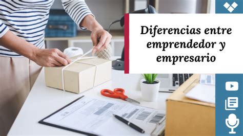 Descubre La Diferencia Entre Emprendedor Y Empresario