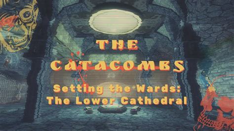 The Catacombs Setting The Wards The Lower Cathedral Youtube