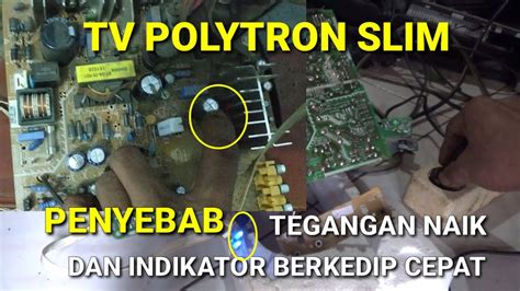 Tv Polytron Slim Tegangan Naik Lampu Indikator Berkedip Cepat Youtube