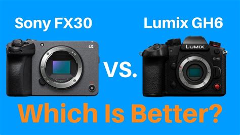 Panasonic Gh6 Vs Sony Fx30 Whats The Difference Youtube