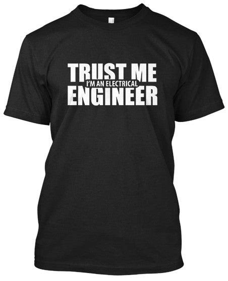 Trust Me I M An Electrical Engineer Black Tshirt Tshirtnow